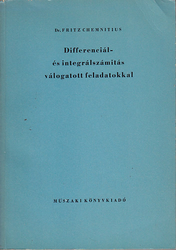 Differenciál- és integrálszámítás válogatott feladatokkal - Dr. Fritz Chemnitius