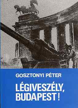 Légiveszély, Budapest! - Gosztonyi Péter