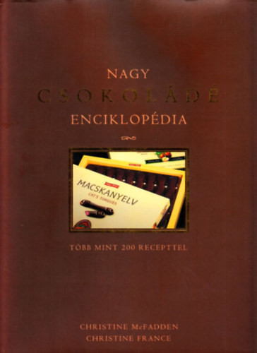 Nagy csokoládé enciklopédia - C. McFadden; C. France