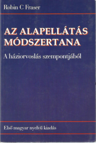 Az alapellátás módszertana - A háziorvoslás szempontjából - Fraser C. Robin