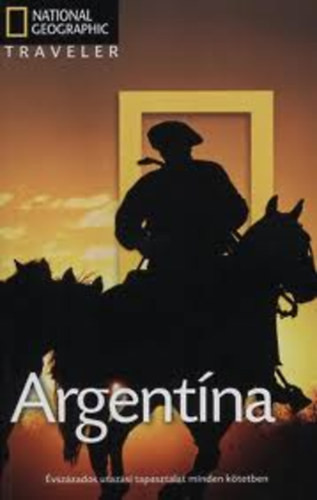 Argentína (National Geographic Traveler) - Wayne Bernhardson