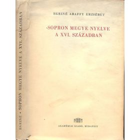   Sopron megye nyelve a XVI. században (Nyelvészeti tanulmányok 7.) - Egriné Abaffy Erzsébet