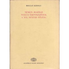   Német-magyar nyelvi érintkezések a XVI. század végéig - Mollay Károly