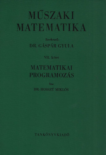 Műszaki matematika VII. kötet - Matematikai programozás - Dr. Gáspár Gyula