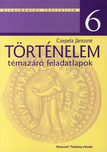 Történelem 6. Témazáró feladatlapok - Csepela Jánosné