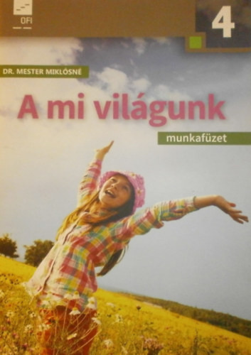 A mi világunk - Környezetismereti munkafüzet 4. osztály - Dr. Mester Miklósné