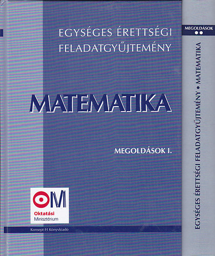 Egységes érettségi feladatgyűjtemény - Matematika - Megoldások I-II. - Hortobágyi-Marosvári-Pálmay-Pósfai