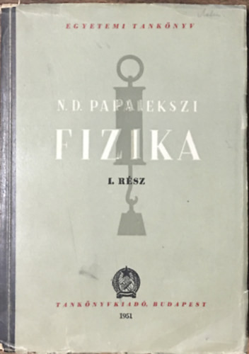 Fizika (I. kötet)- Mechanika, Hangtan, Hőtan és molekuláris fizika - Papalekszi szerk.