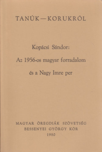 Az 1956-os magyar forradalom és a Nagy Imre per - Kopácsi Sándor