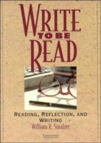 Write to be Read Student's book: Reading, Reflection, and Writing - Smalzer, Williamr.