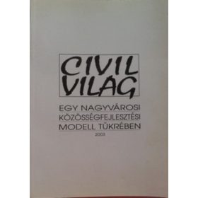   Civilvilág Egy nagyvárosi közösségfejlesztési modell tükrében - Sörös Erzsébet (szerk.)