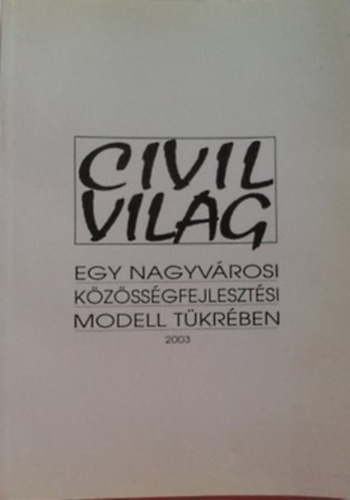 Civilvilág Egy nagyvárosi közösségfejlesztési modell tükrében - Sörös Erzsébet (szerk.)