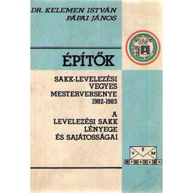   Építők Sakk-levelezési Vegyes Mesterversenye 1982-1983 - A levelezési sakk lényege és sajátosságai - Dr. Kelemen István, Pápai János