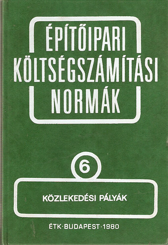 Építőipari költségszámítási normák 6. kötet Közlekedési pályák - Építésgazdálkodási és Szervezési Intézet