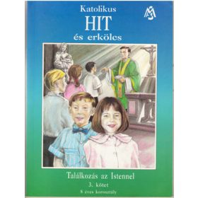   Katolikus hit és erkölcs 3. kötet - Találkozás az Istennel - Champagnat csoport