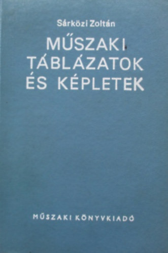 Műszaki táblázatok és képletek - Sárközi Zoltán