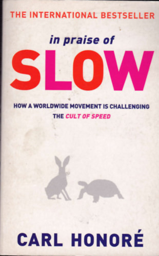 In praise of slow - How a Worldwide Movement is Challenging the Cult of Speed - Carl Honoré