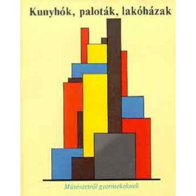   Kunyhók, paloták, lakóházak (művészetről gyermekeknek) - Buzinkay Géza