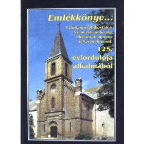   Emlékkönyv... A Budapest-Rákosfalva Szent István király Plébániatemplom felszentelésének 125. ávfordulója alkalmából -