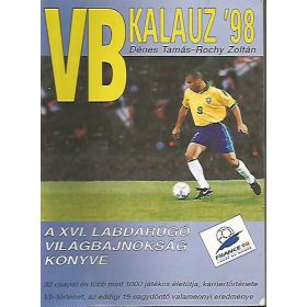   VB Kalauz '98 - A XVI. Labdarúgó VB. könyve - Dénes Tamás; Rochy Zoltán