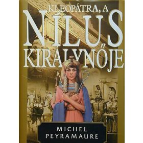 Kleopátra,a Nílus királynője - Michel Peyramaure