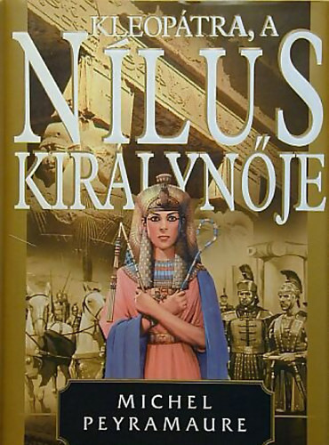 Kleopátra,a Nílus királynője - Michel Peyramaure