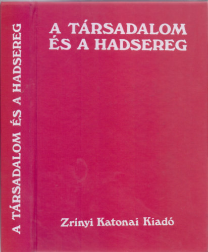 A társadalom és a hadsereg (Tanulmányok a katonai nevelés társadalmi kérdéseinek köréből) - Szécsi András (szerk.)