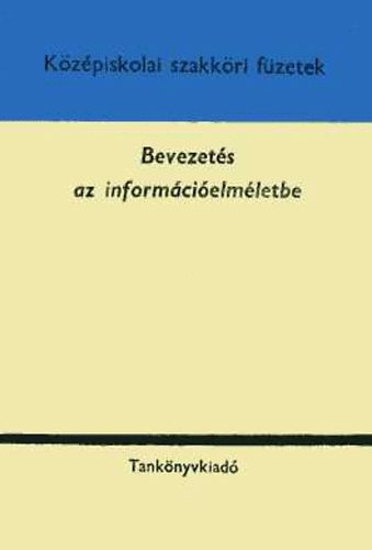 Bevezetés az információelméletbe - Középiskolai szakköri füzetek - Fritz József