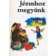 Jézushoz megyünk -