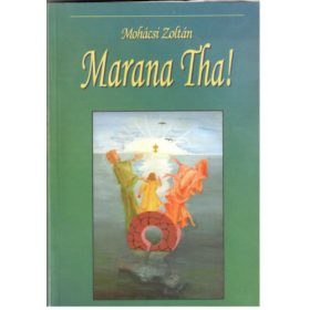 Marana Tha! - Mohácsi Zoltán