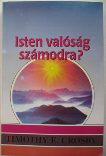 Isten valóság számodra? - Timothy E. Crosby