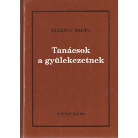 Tanácsok a gyülekezetnek - Ellen Gould White