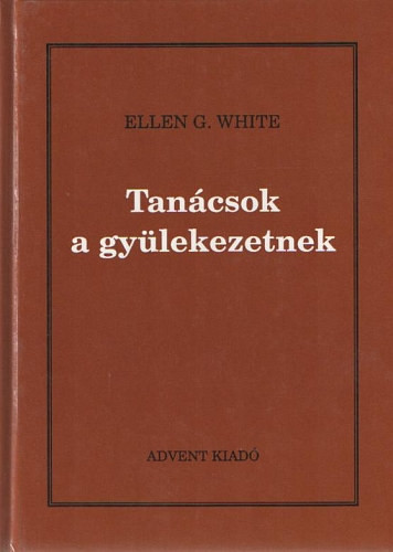 Tanácsok a gyülekezetnek - Ellen Gould White