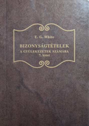 Bizonyságtételek a gyülekezetek számára 7. kötet - Ellen G. White