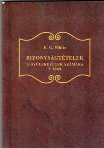 Bizonyságtételek a gyülekezetek számára - 8. kötet - E. G. White