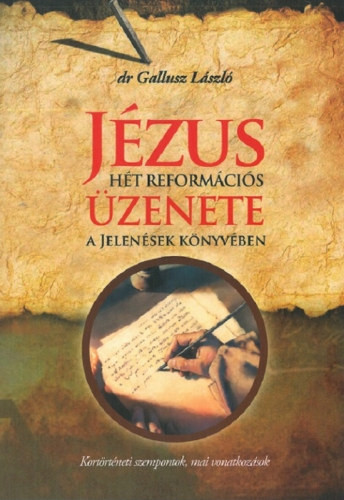 Jézus hét reformációs üzenete a Jelenések könyvében - Dr. Gallusz László