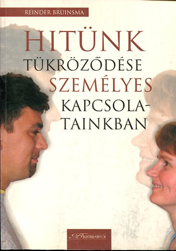 Hitünk tükröződése személyes kapcsolatainkban - Reinder Bruinsma, Ford.: Lestár Tamás