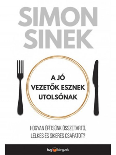 A jó vezetők esznek utolsónak - Simon Sinek