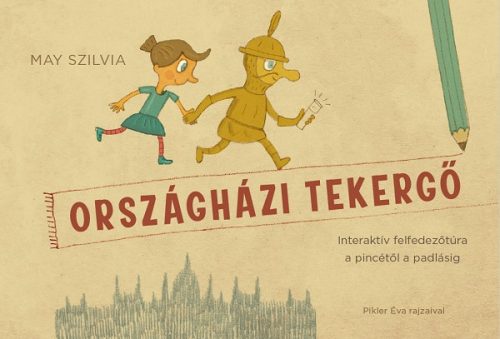 Országházi tekergő - Interaktív felfedezőtúra a pincétől a padlásig - May Szilvia