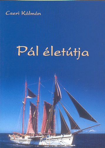 Pál életútja - Cseri Kálmán