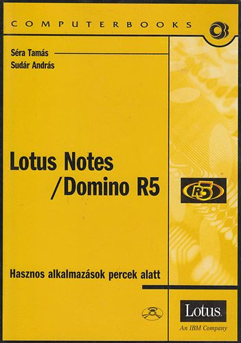 Lotus Notes / Domino R5 - Hasznos alkalmazások percek alatt - Séra Tamás; Sudár András