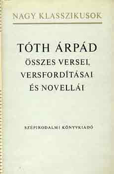 Tóth Árpád összes versei, versfordításai és novellái - Tóth Árpád