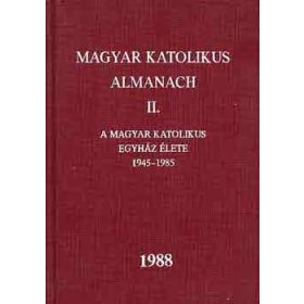   Magyar katolikus almanach II. (A magyar kat. egy. élete 1945-1985) - Dr. Turányi László (szerk.)