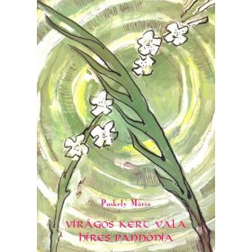 Virágos kert vala híres Pannónia - Puskely Mária