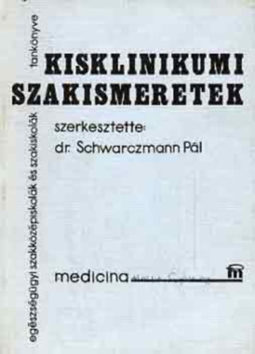 Kisklinikumi szakismeretek - Dr. Schwarczmann Pál (szerk.)