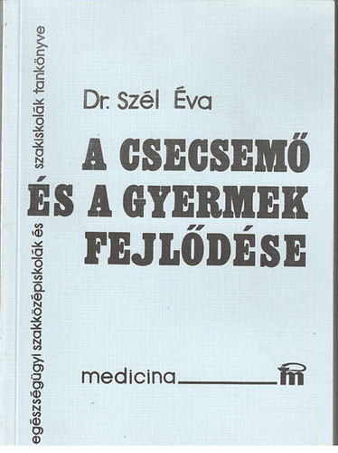 A csecsemő és a gyermek fejlődése - Szél Éva dr.