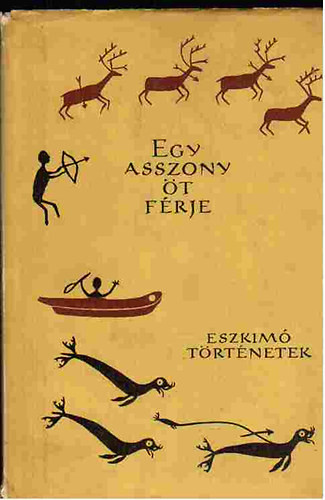 Egy asszony öt férje (eszkimó történetek) - Európa Könyvkiadó