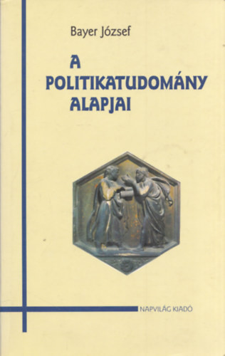 A politikatudomány alapjai - Bayer József