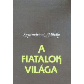 A fiatalok világa - Szentmártoni Mihály