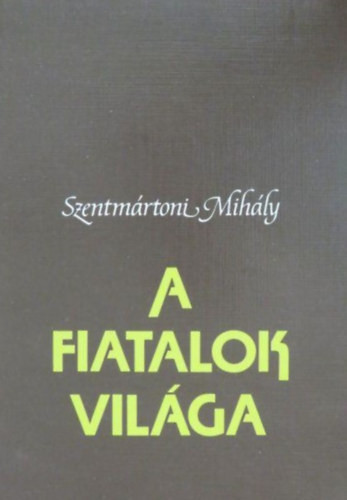 A fiatalok világa - Szentmártoni Mihály